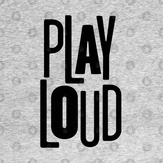 Play Loud by korykennedyteesign